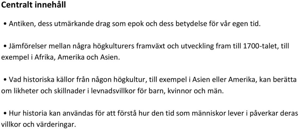 Vad historiska källor från någon högkultur, till exempel i Asien eller Amerika, kan berätta om likheter och skillnader i