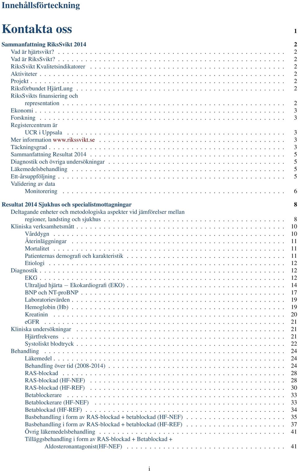 ............................................. 2 RiksSvikts finansiering och representation................................................. 2 Ekonomi....................................................... 3 Forskning.