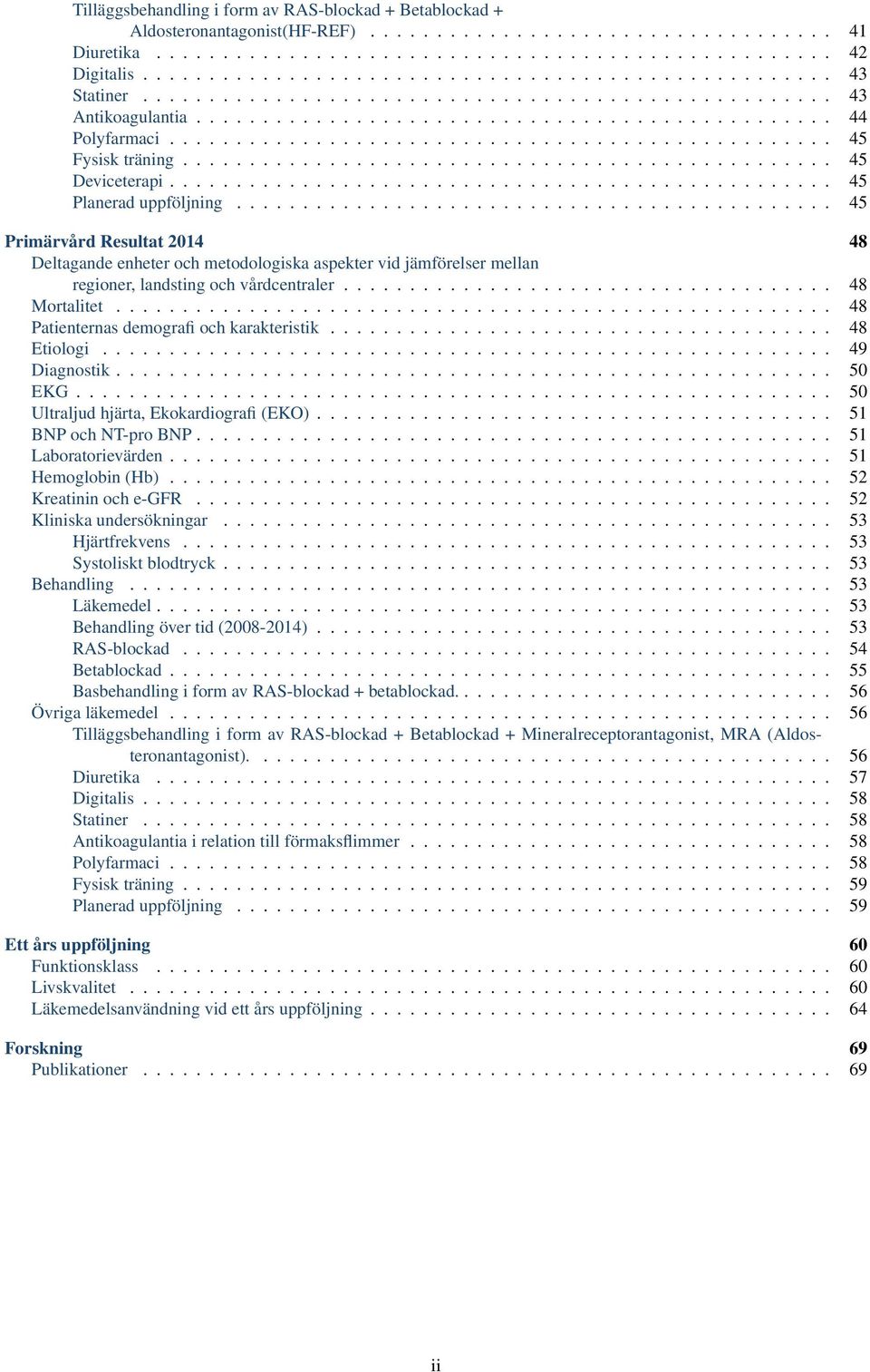 ................................................. 45 Fysisk träning................................................. 45 Deviceterapi.................................................. 45 Planerad uppföljning.