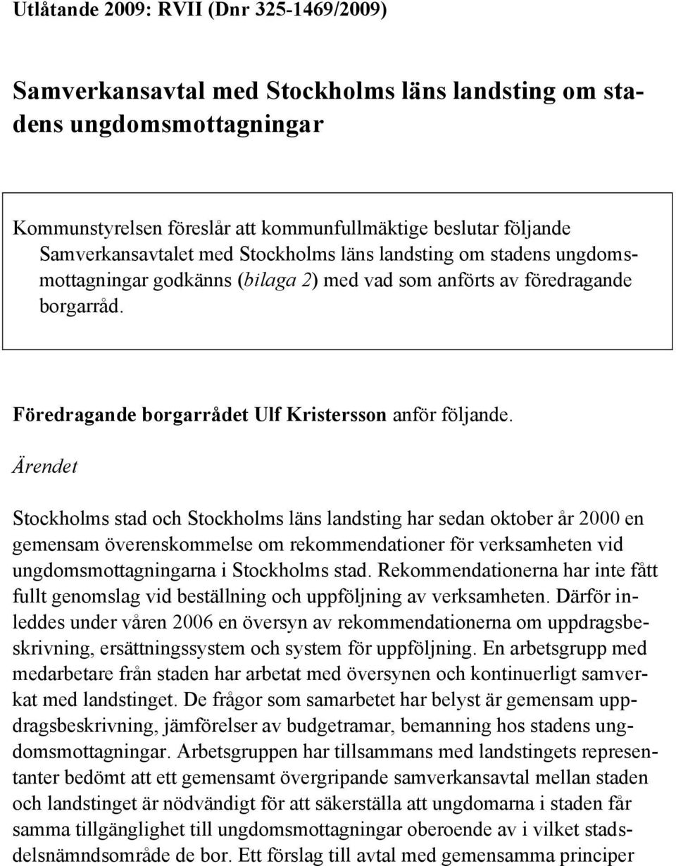 Föredragande borgarrådet Ulf Kristersson anför följande.