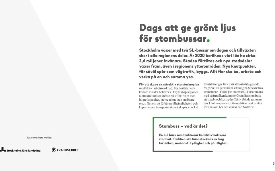 För att skapa en attraktiv storstadsregion med bättre arbetsmarknad, fler bostäder och kortare restider behöver vi knyta ihop regionen.