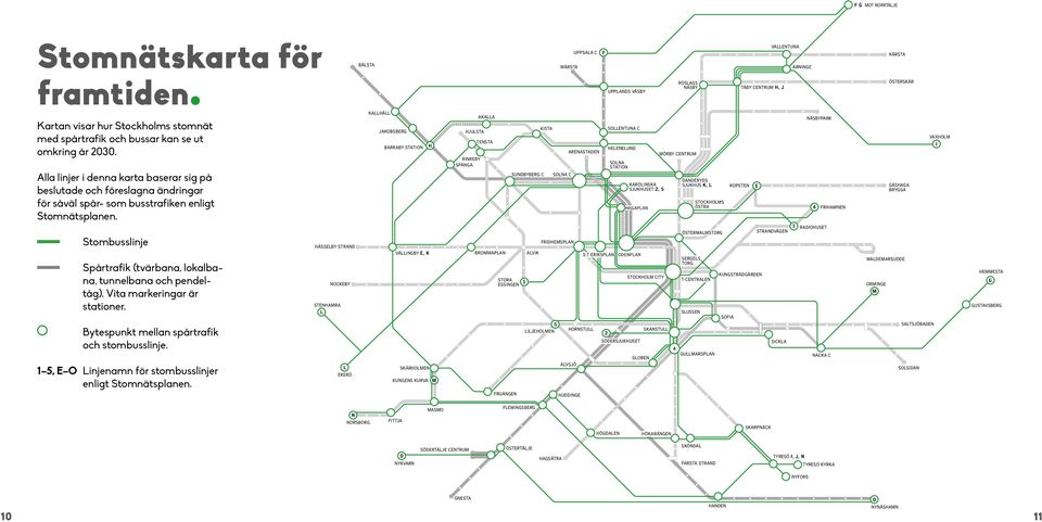 Alla linjer i denna karta baserar sig på beslutade och föreslagna ändringar för såväl spår- som busstrafiken enligt Stomnätsplanen.