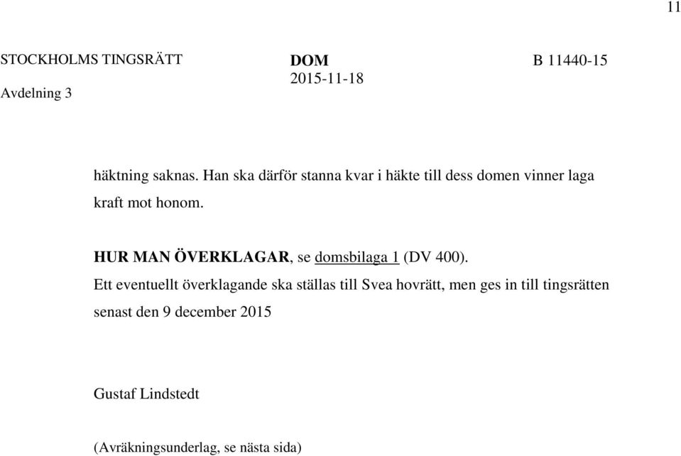 honom. HUR MAN ÖVERKLAGAR, se domsbilaga 1 (DV 400).