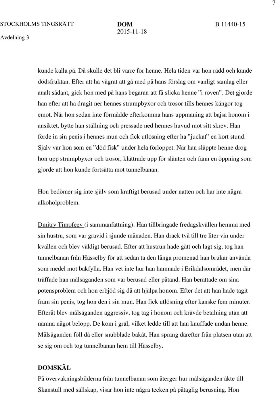 Det gjorde han efter att ha dragit ner hennes strumpbyxor och trosor tills hennes kängor tog emot.