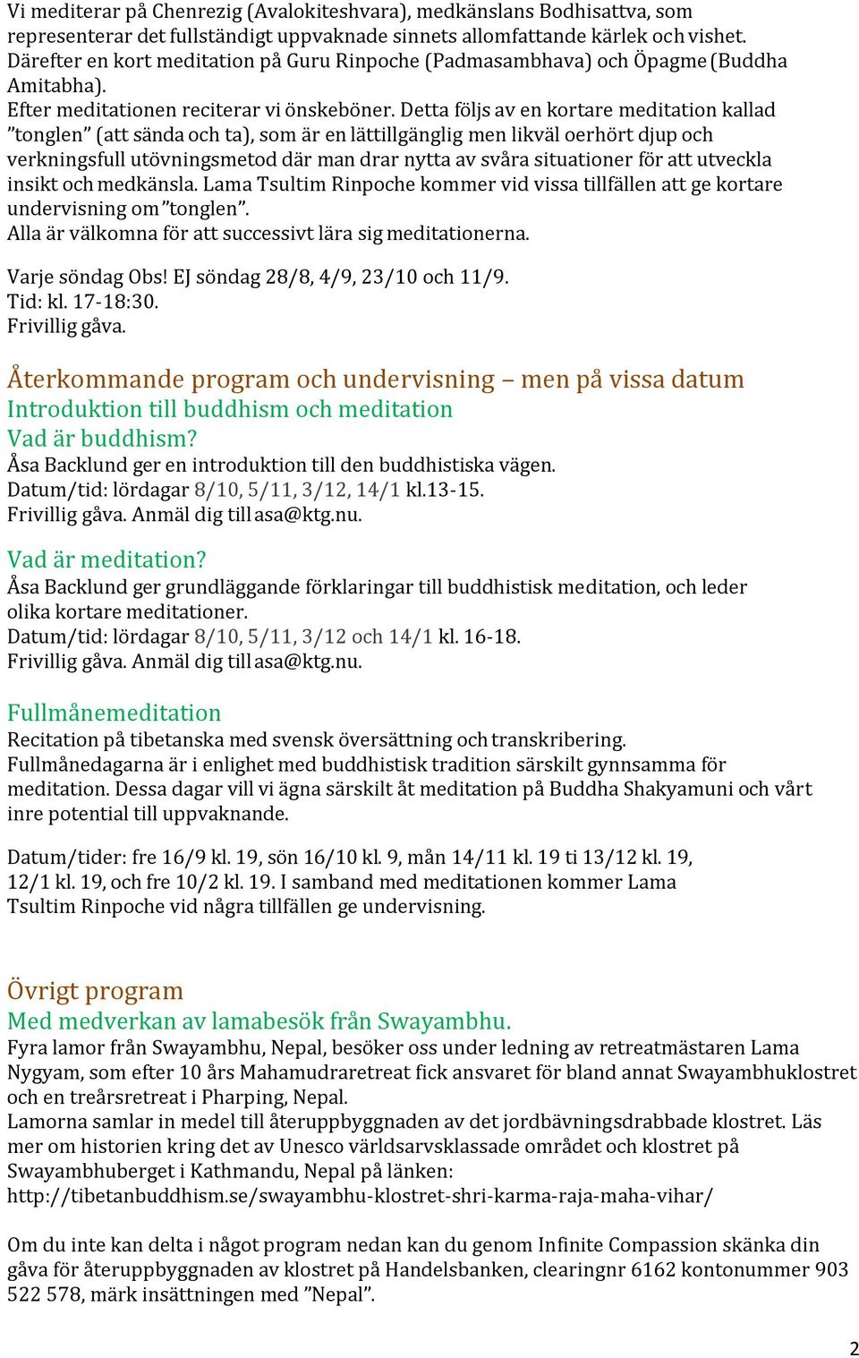 Detta följs av en kortare meditation kallad tonglen (att sända och ta), som är en lättillgänglig men likväl oerhört djup och verkningsfull utövningsmetod där man drar nytta av svåra situationer för