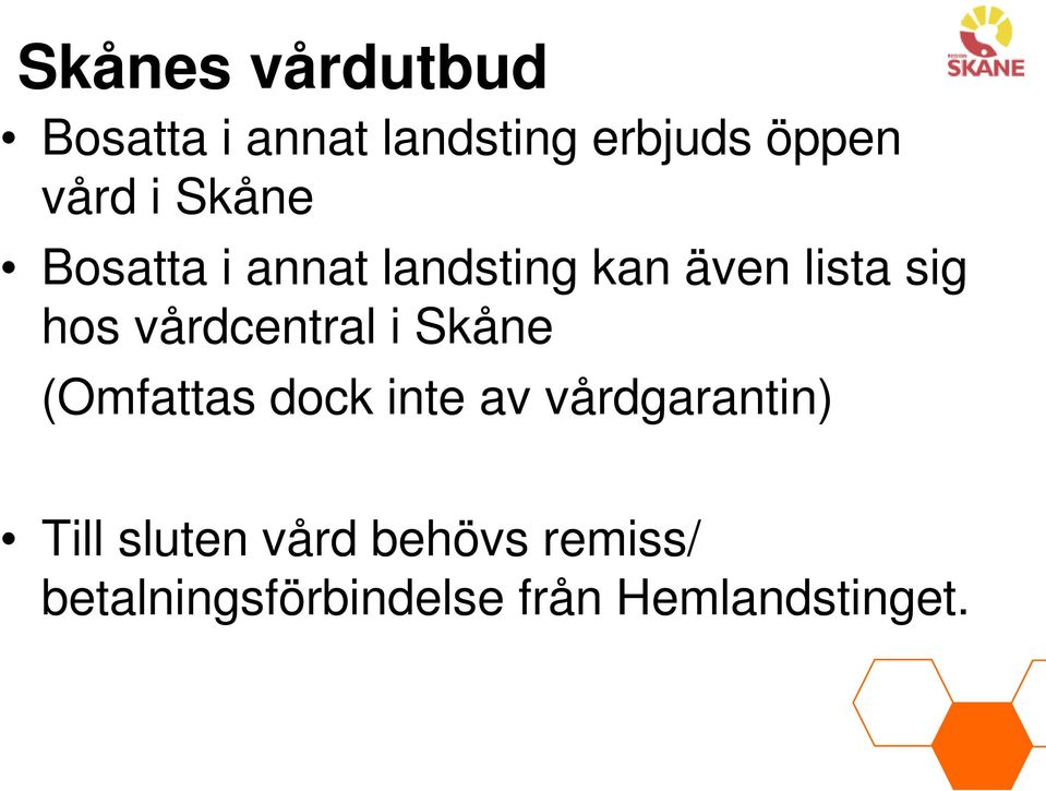 vårdcentral i Skåne (Omfattas dock inte av vårdgarantin) Till