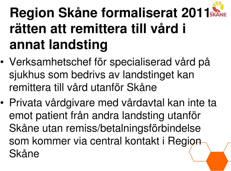 till vård utanför Skåne Privata vårdgivare med vårdavtal kan inte ta emot patient från