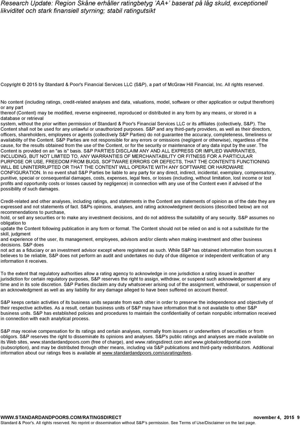 engineered, reproduced or distributed in any form by any means, or stored in a database or retrieval system, without the prior written permission of Standard & Poor's Financial Services LLC or its