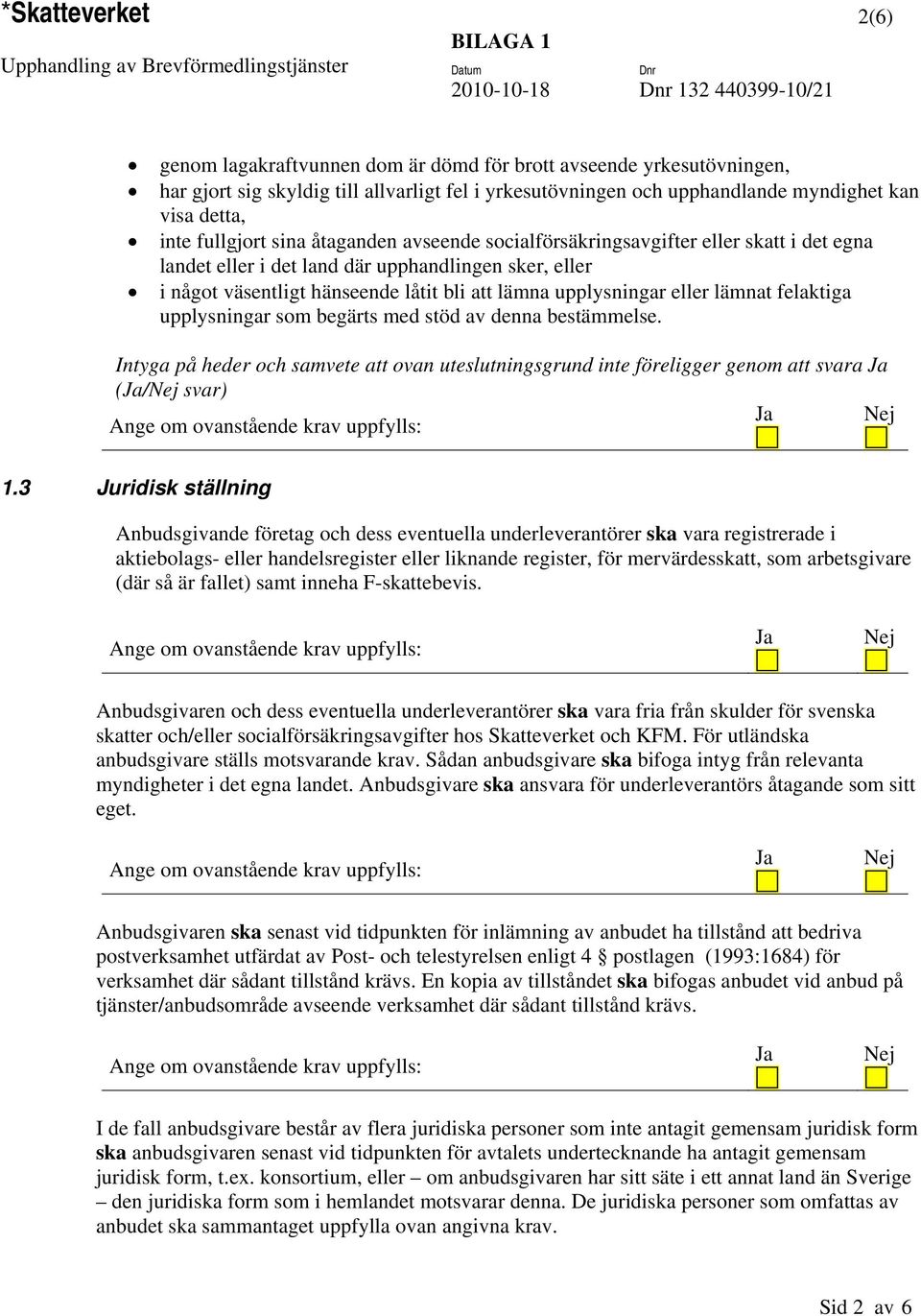 land där upphandlingen sker, eller i något väsentligt hänseende låtit bli att lämna upplysningar eller lämnat felaktiga upplysningar som begärts med stöd av denna bestämmelse.