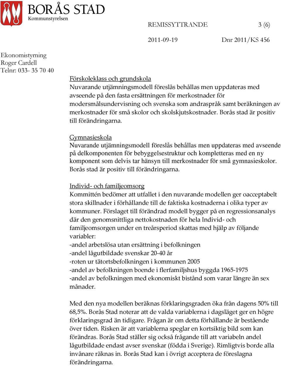 Borås stad är positiv till förändringarna.