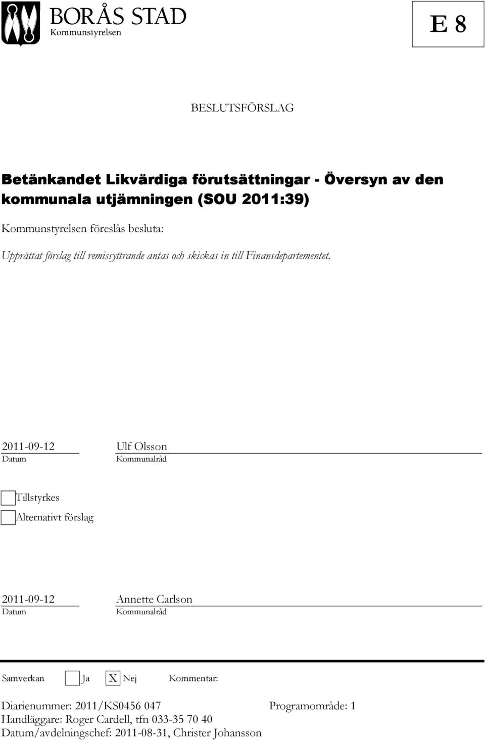 2011-09-12 Ulf Olsson Datum Kommunalråd Tillstyrkes Alternativt förslag 2011-09-12 Annette Carlson Datum Kommunalråd Samverkan Ja