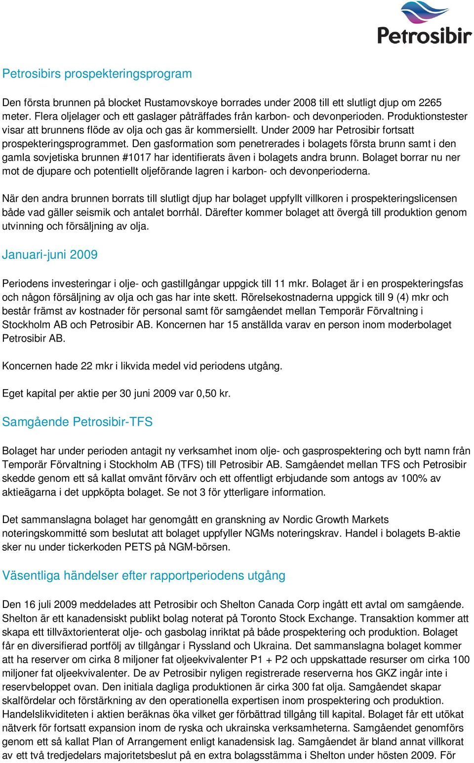 Under 2009 har Petrosibir fortsatt prospekteringsprogrammet.