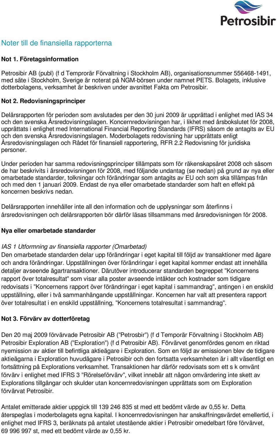 Bolagets, inklusive dotterbolagens, verksamhet är beskriven under avsnittet Fakta om Petrosibir. Not 2.