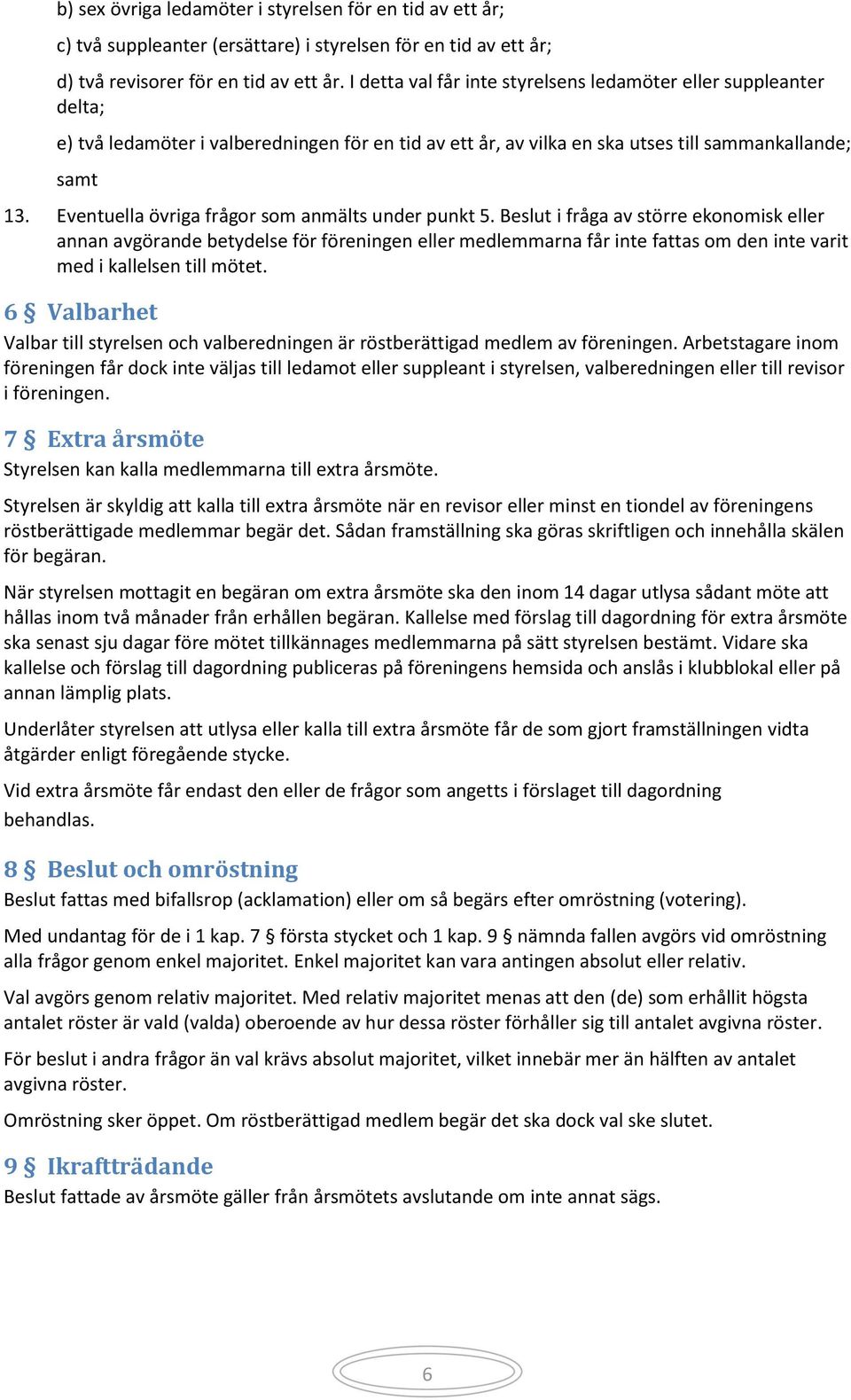Eventuella övriga frågor som anmälts under punkt 5.