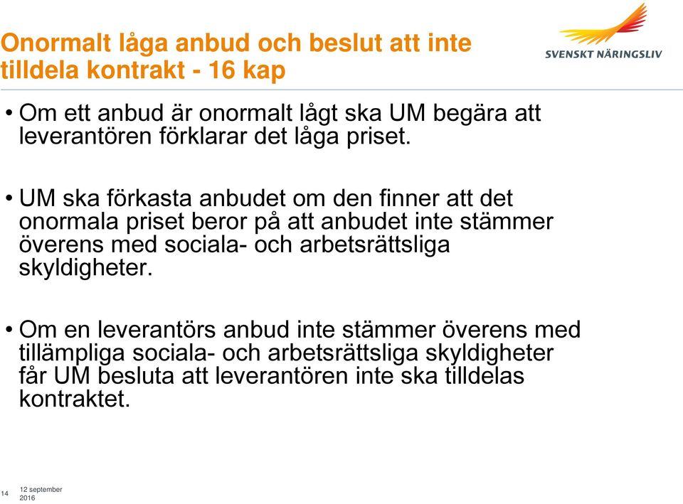 UM ska förkasta anbudet om den finner att det onormala priset beror på att anbudet inte stämmer överens med sociala- och