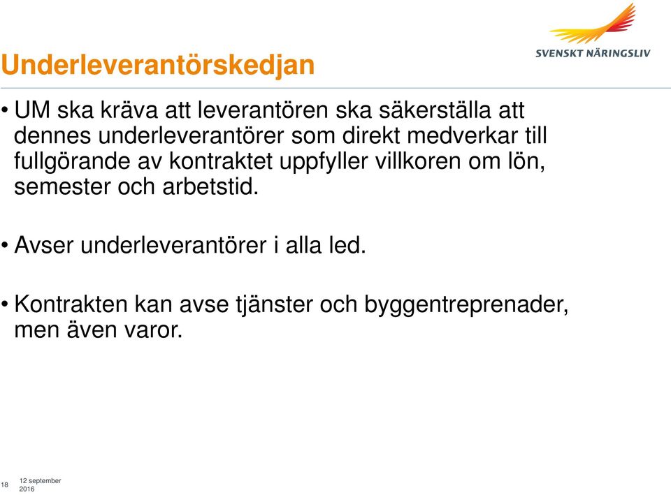 villkoren om lön, semester och arbetstid. Avser underleverantörer i alla led.