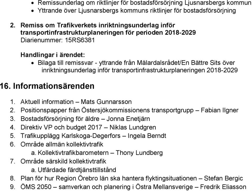 över inriktningsunderlag inför transportinfrastrukturplaneringen 2018-2029 16. Informationsärenden 1. Aktuell information Mats Gunnarsson 2.