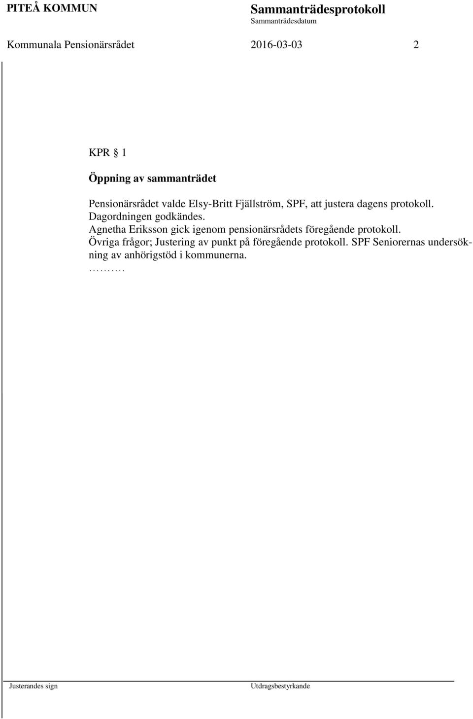 Agnetha Eriksson gick igenom pensionärsrådets föregående protokoll.