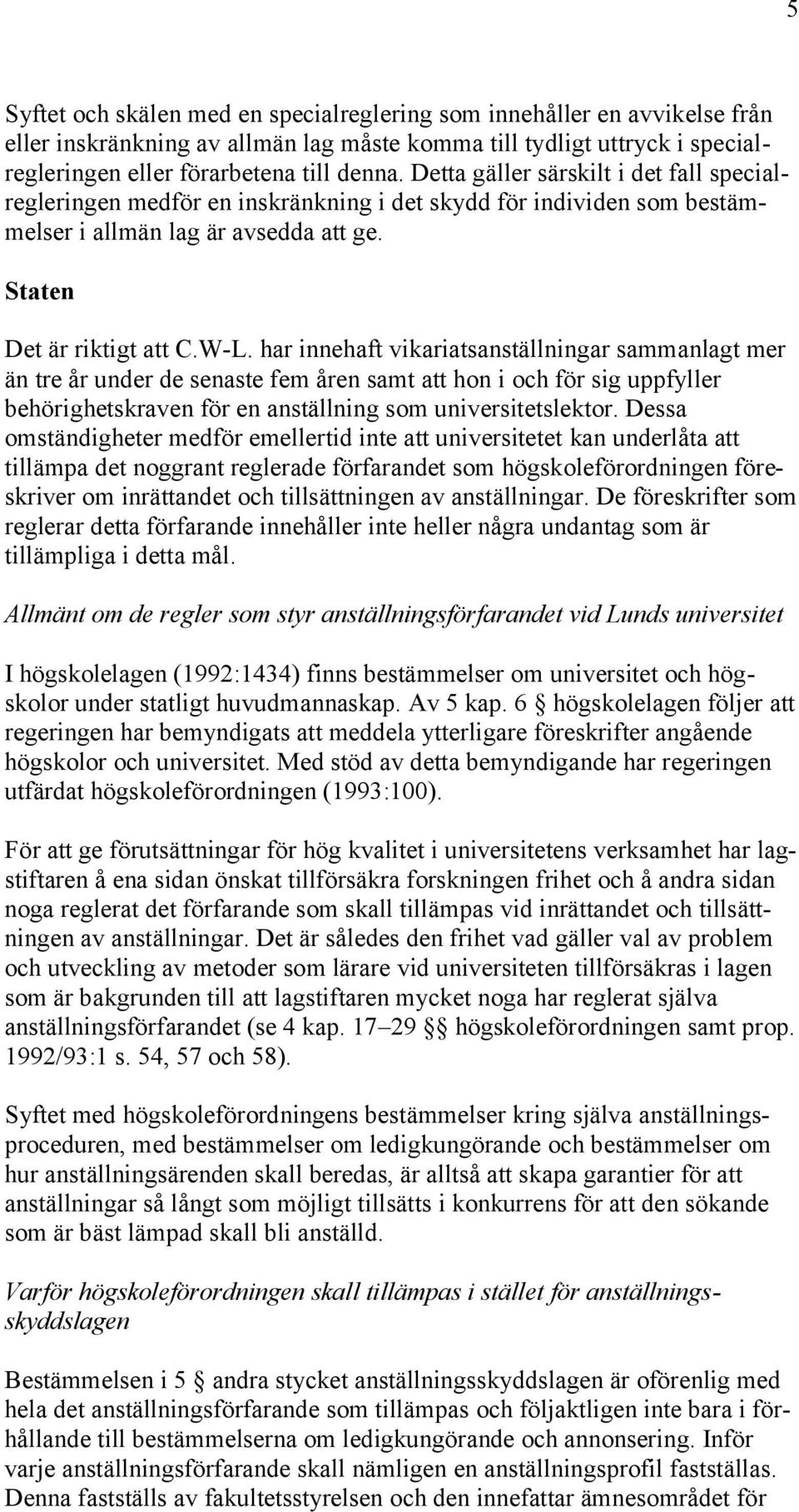 har innehaft vikariatsanställningar sammanlagt mer än tre år under de senaste fem åren samt att hon i och för sig uppfyller behörighetskraven för en anställning som universitetslektor.