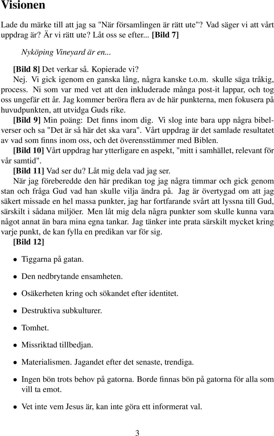 Jag kommer beröra flera av de här punkterna, men fokusera på huvudpunkten, att utvidga Guds rike. [Bild 9] Min poäng: Det finns inom dig.