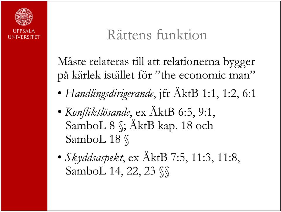 1:1, 1:2, 6:1 Konfliktlösande, ex ÄktB 6:5, 9:1, SamboL 8 ; ÄktB kap.