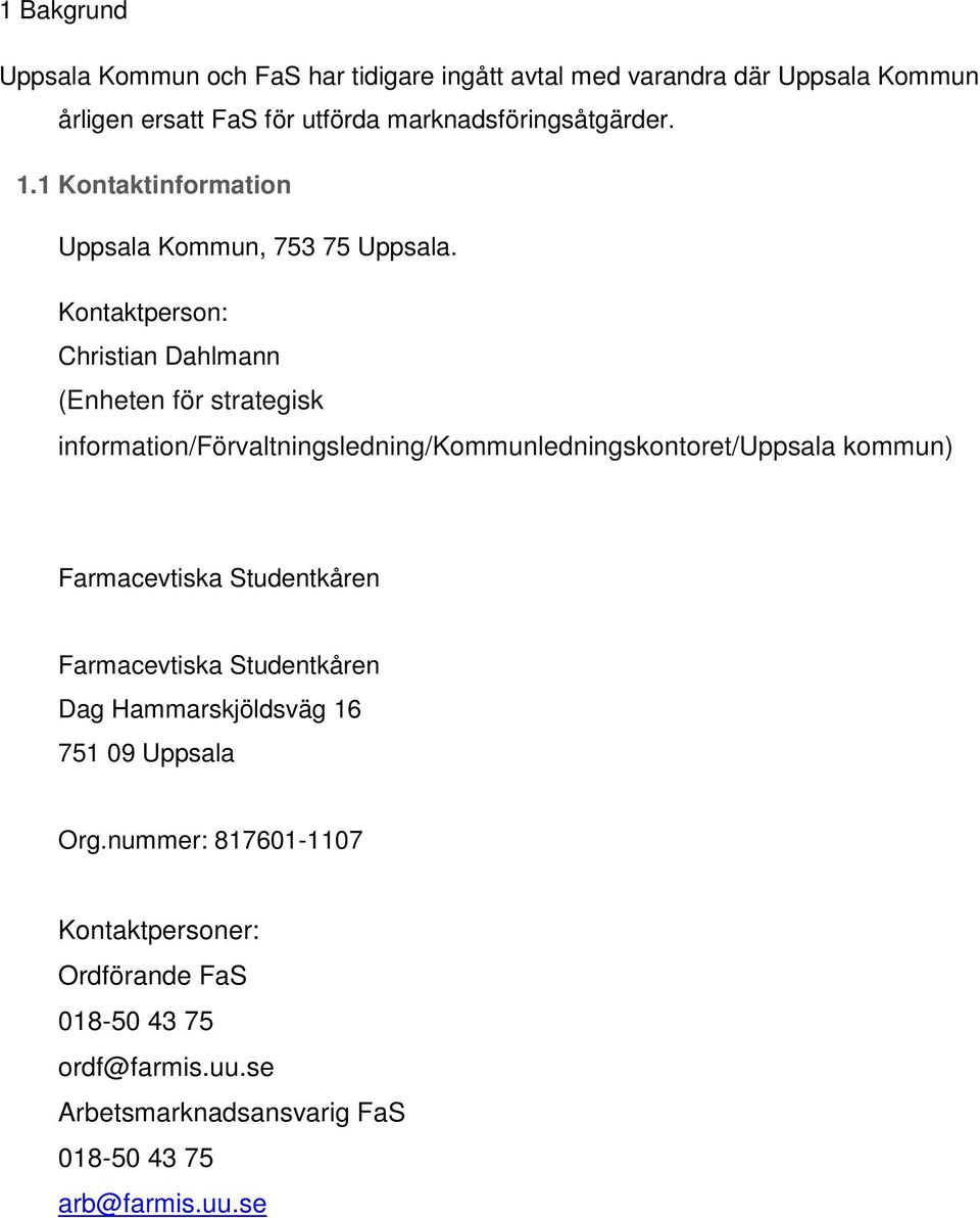 Kontaktperson: Christian Dahlmann (Enheten för strategisk information/förvaltningsledning/kommunledningskontoret/uppsala kommun)