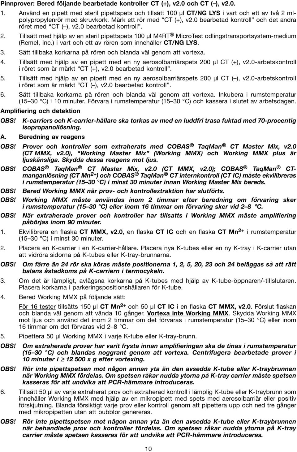 0 bearbetad kontroll och det andra röret med CT ( ), v2.0 bearbetad kontroll. 2. Tillsätt med hjälp av en steril pipettspets 100 µl M4RT MicroTest odlingstransportsystem-medium (Remel, Inc.
