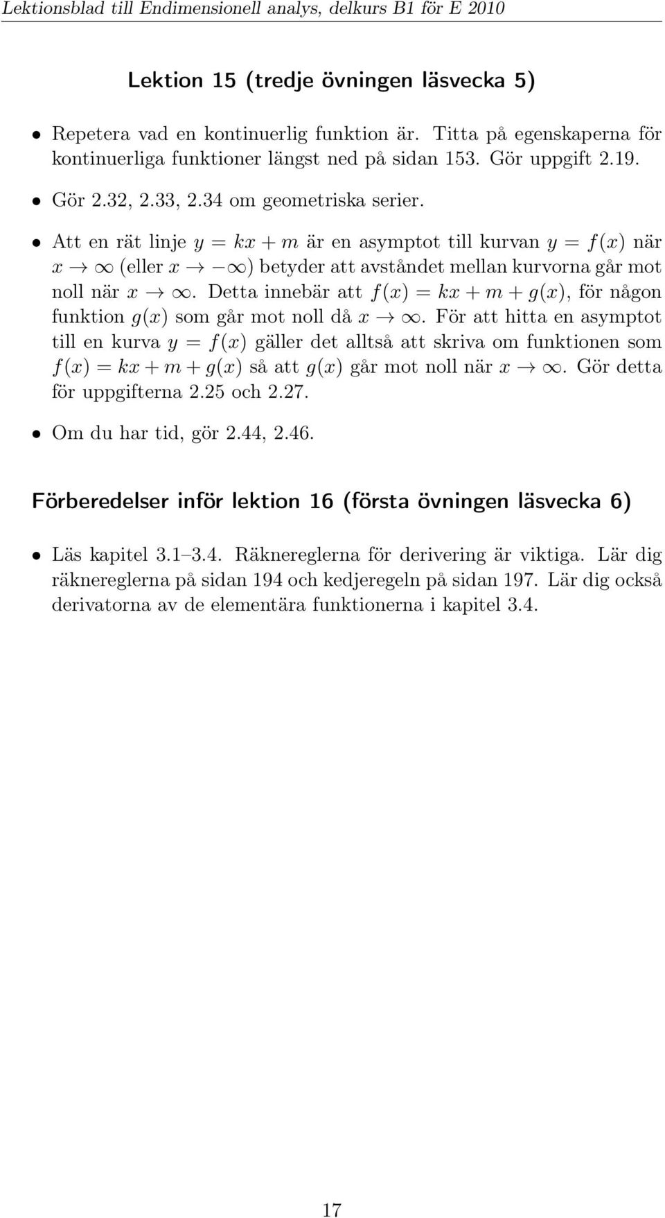 Detta innebär att f(x) = kx + m + g(x), för någon funktion g(x) som går mot noll då x.