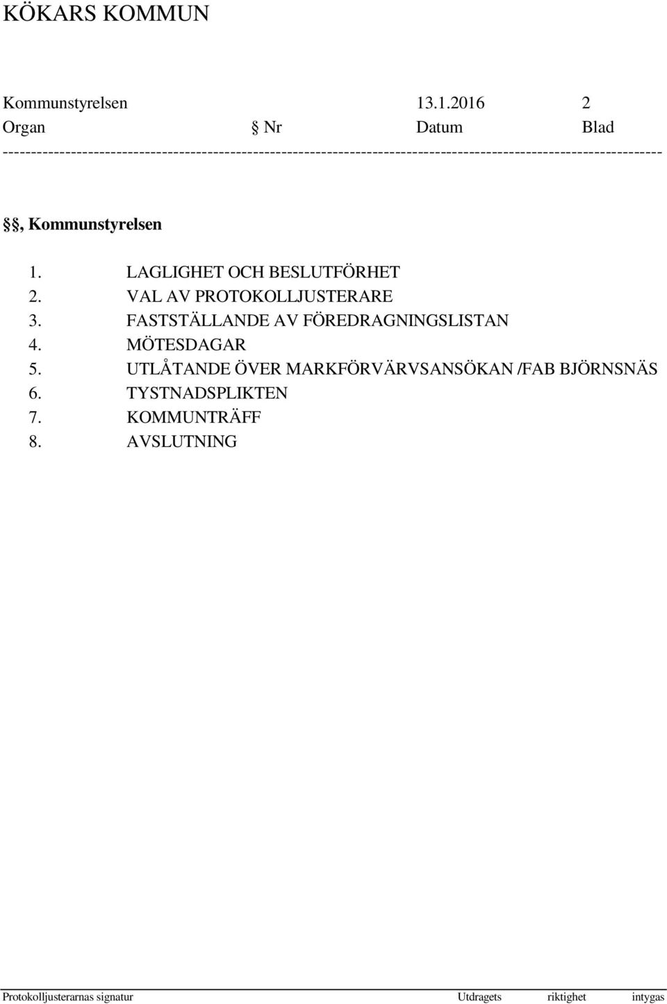 MÖTESDAGAR 5. UTLÅTANDE ÖVER MARKFÖRVÄRVSANSÖKAN /FAB BJÖRNSNÄS 6.