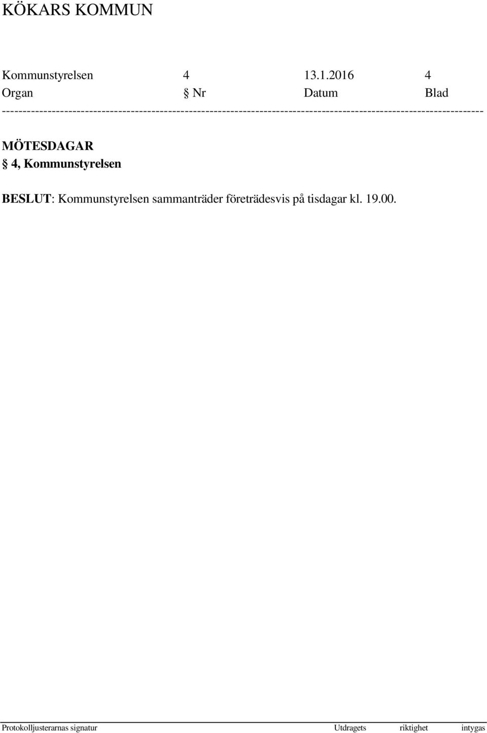 Kommunstyrelsen sammanträder företrädesvis på