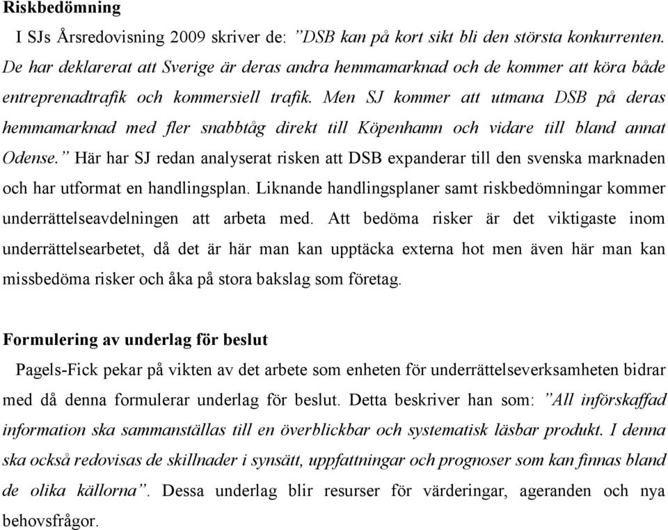 Men SJ kommer att utmana DSB på deras hemmamarknad med fler snabbtåg direkt till Köpenhamn och vidare till bland annat Odense.