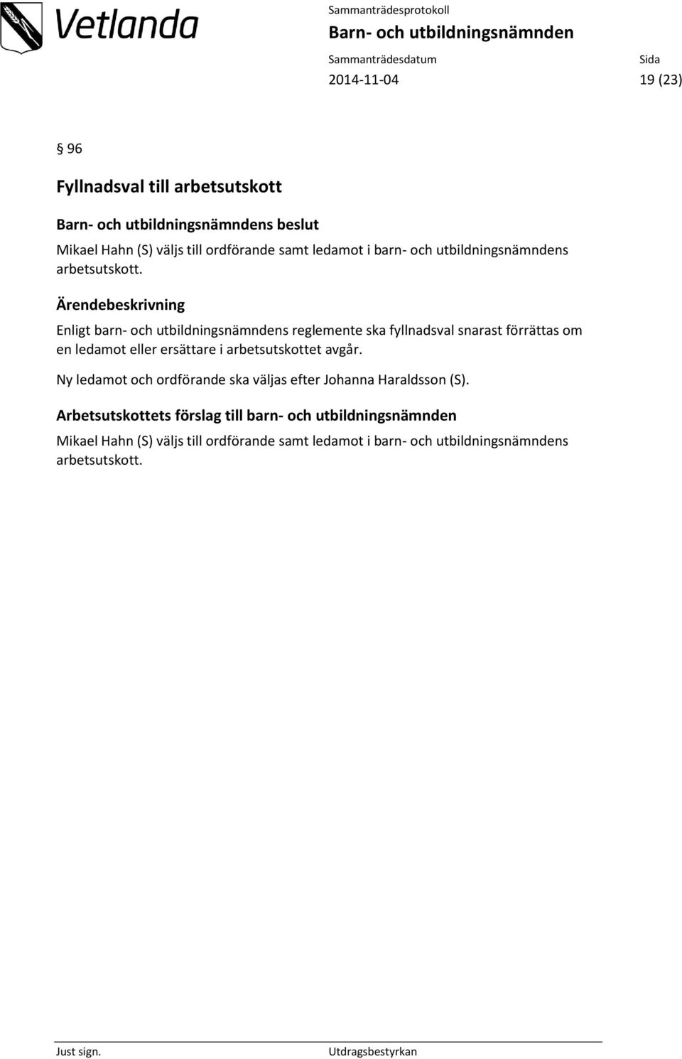 Enligt barn- och utbildningsnämndens reglemente ska fyllnadsval snarast förrättas om en ledamot eller ersättare i