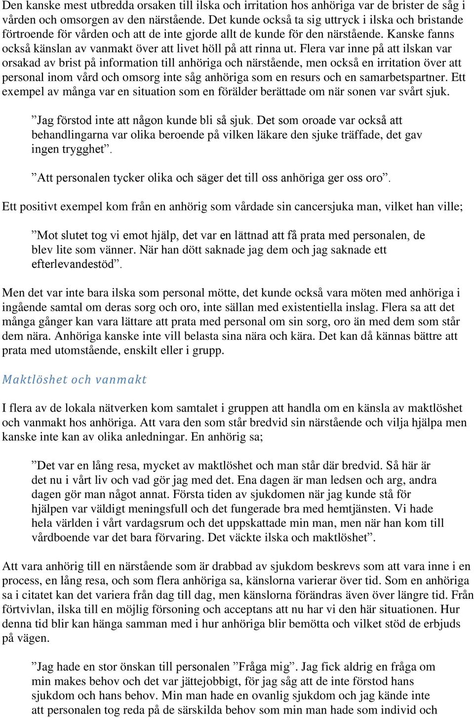 Kanske fanns också känslan av vanmakt över att livet höll på att rinna ut.