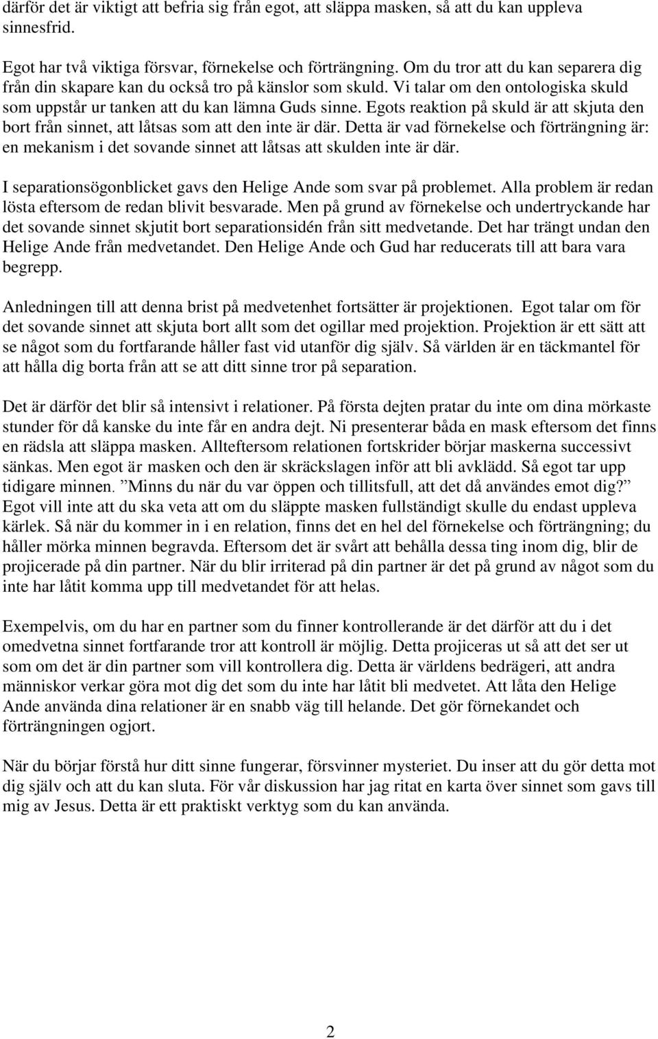 Egots reaktion på skuld är att skjuta den bort från sinnet, att låtsas som att den inte är där.
