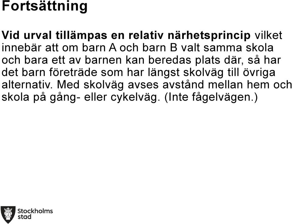 så har det barn företräde som har längst skolväg till övriga alternativ.