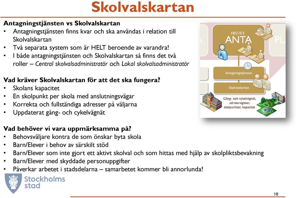 Skolans kapacitet En skolpunkt per skola med anslutningsvägar Korrekta och fullständiga adresser på väljarna Uppdaterat gång- och cykelvägnät Vad behöver vi vara uppmärksamma på?