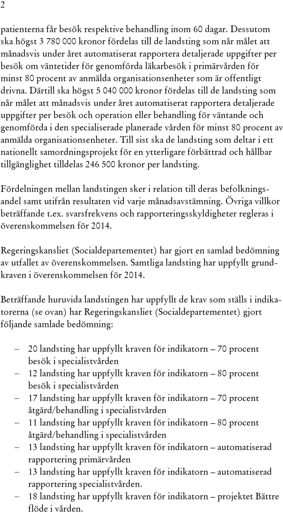 i primärvården för minst 80 procent av anmälda organisationsenheter som är offentligt drivna.