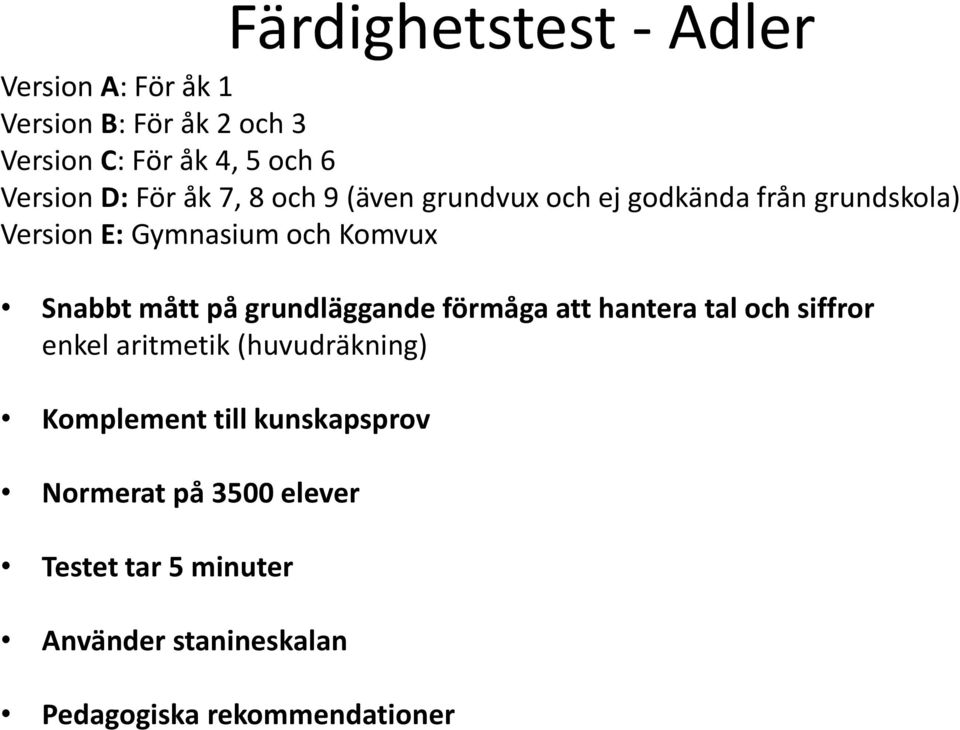 Snabbt mått på grundläggande förmåga att hantera tal och siffror enkel aritmetik (huvudräkning) Komplement