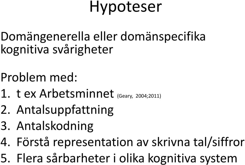 t ex Arbetsminnet (Geary, 2004;2011) 2. Antalsuppfattning 3.