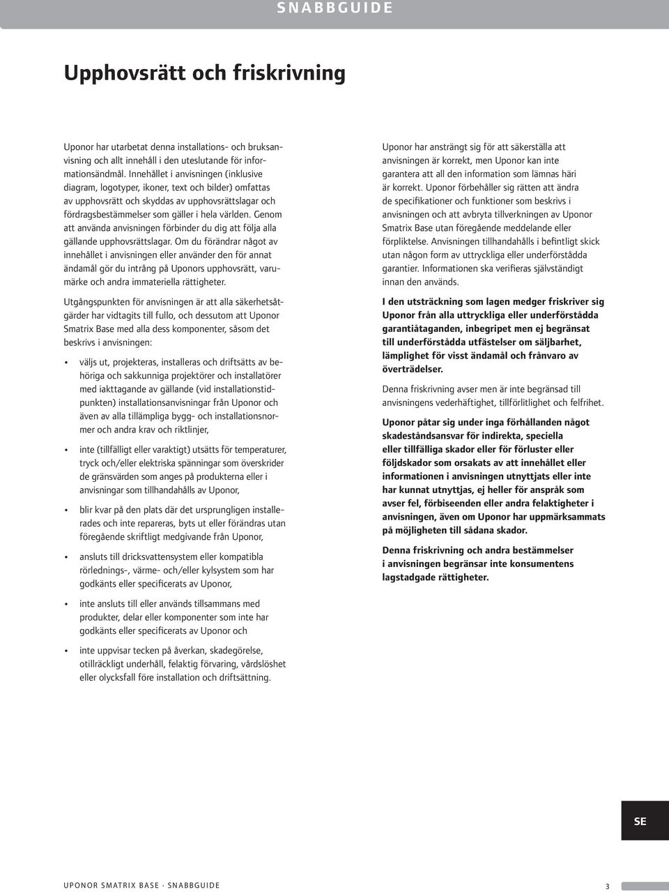 Genom att använda anvisningen förbinder du dig att följa alla gällande upphovsrättslagar.