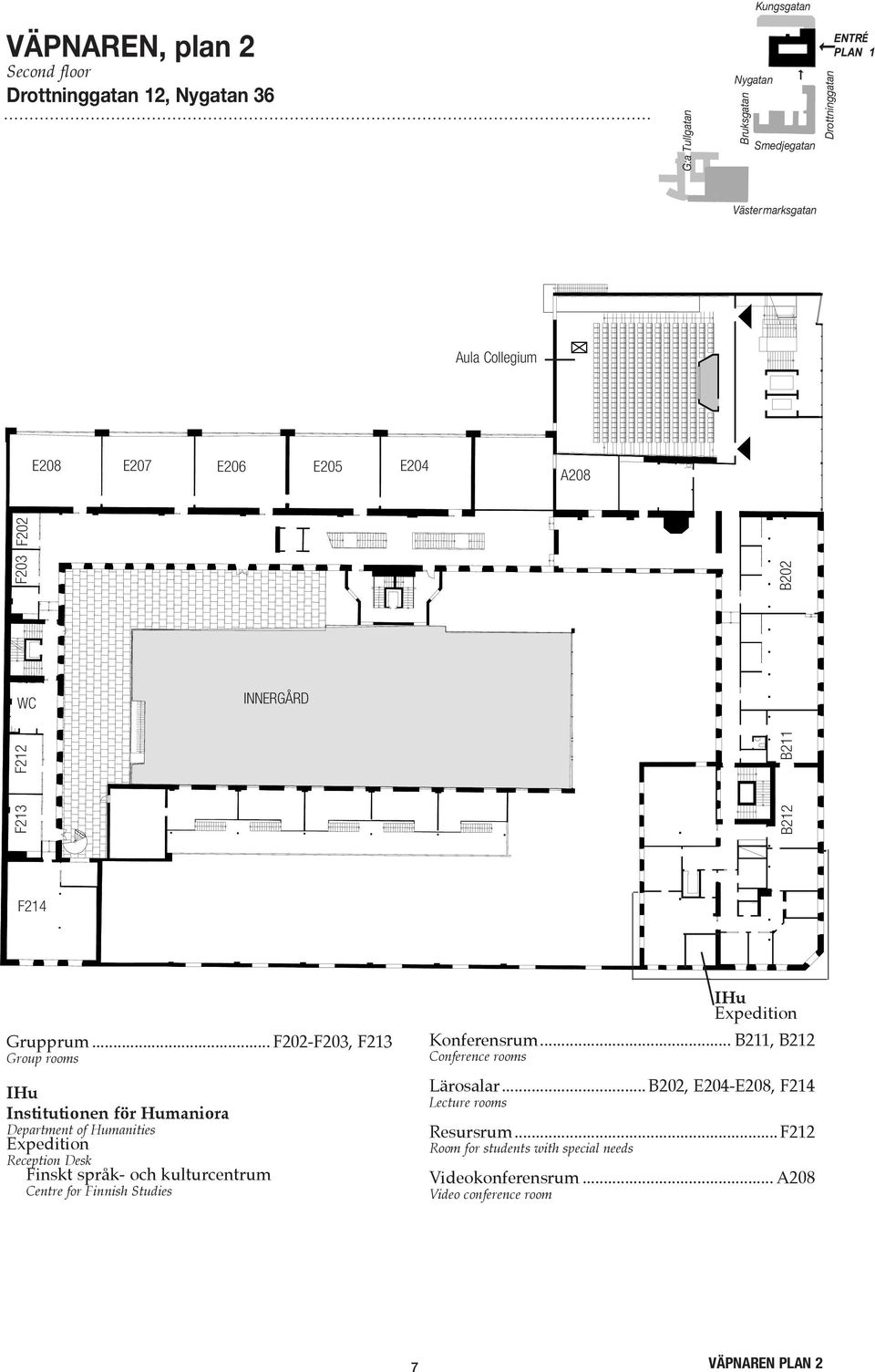 .. F202-F203, F213 Group rooms IHu Institutionen för Humaniora Department of Humanities Reception Desk Finskt språk- och kulturcentrum Centre