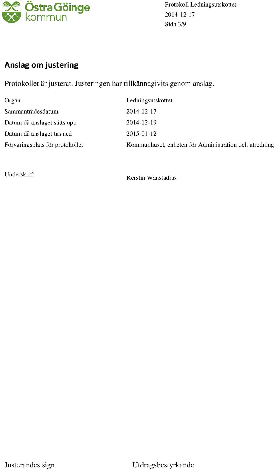 Organ Ledningsutskottet Sammanträdesdatum Datum då anslaget sätts upp 2014-12-19