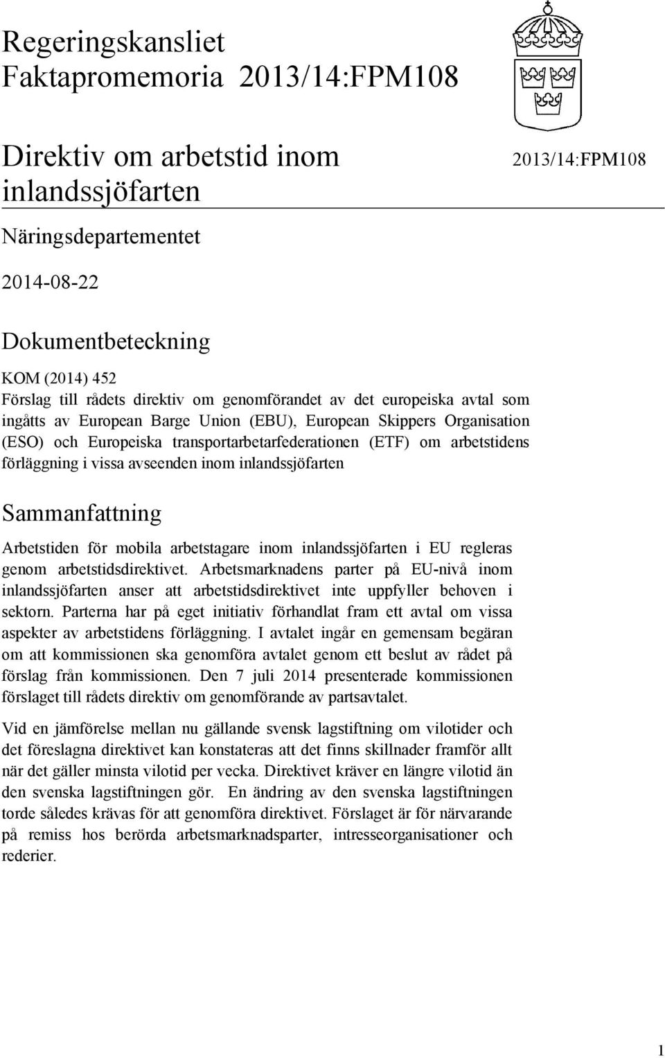 inlandssjöfarten Sammanfattning Arbetstiden för mobila arbetstagare inom inlandssjöfarten i EU regleras genom arbetstidsdirektivet.