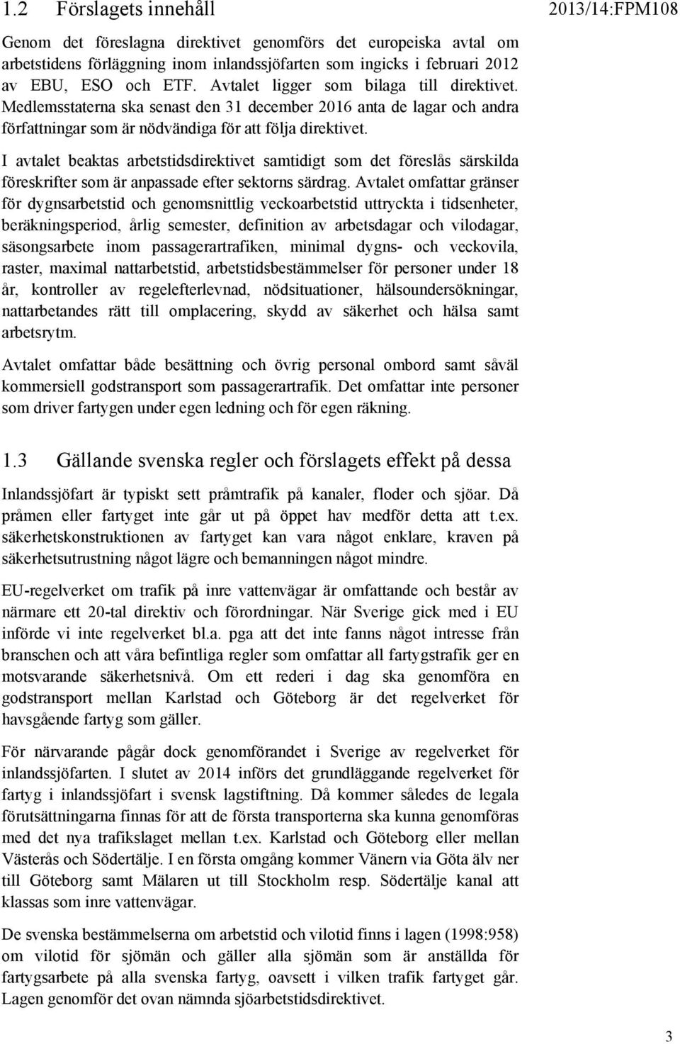 I avtalet beaktas arbetstidsdirektivet samtidigt som det föreslås särskilda föreskrifter som är anpassade efter sektorns särdrag.