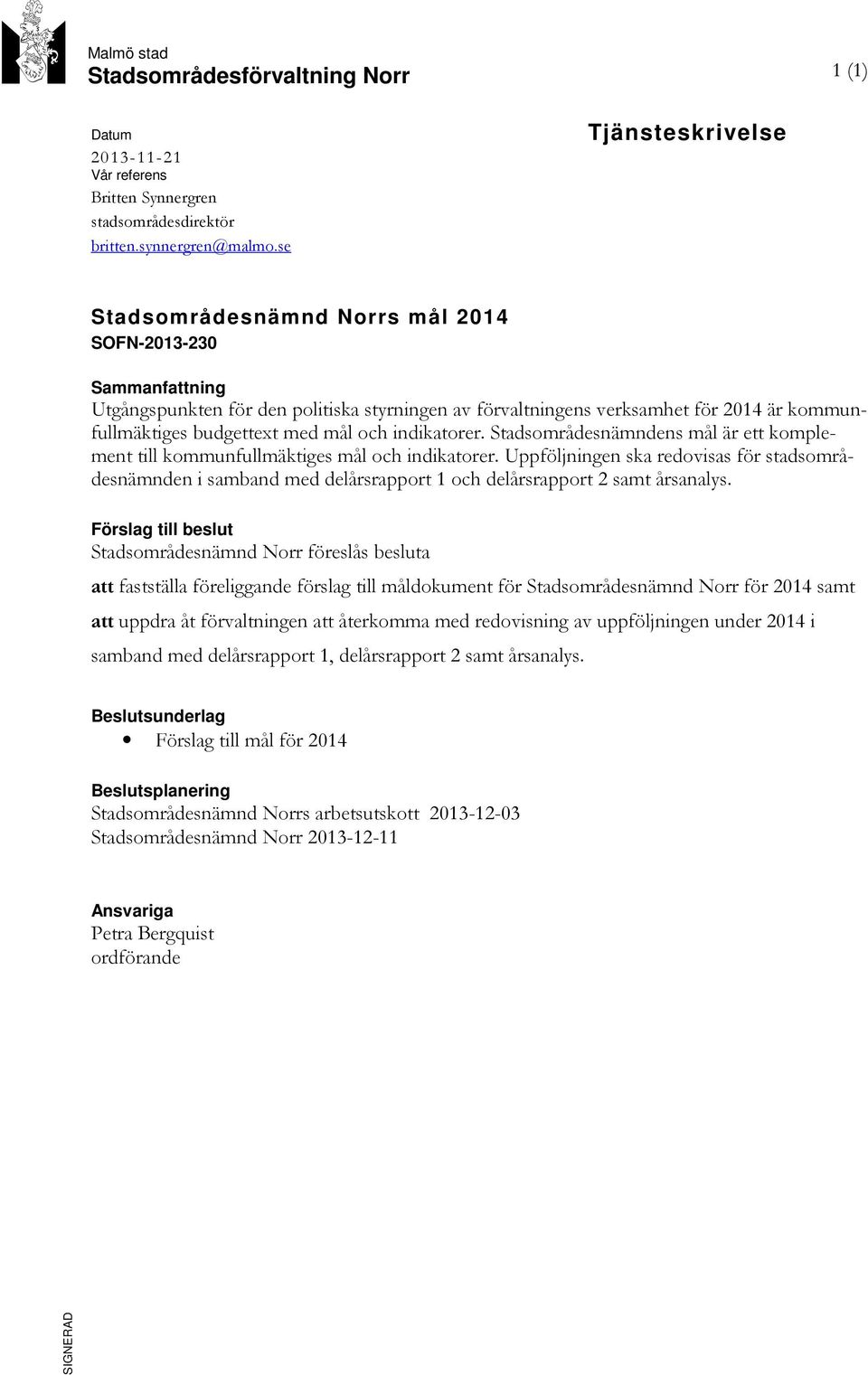 med mål och indikatorer. är ett komplement till kommunfullmäktiges mål och indikatorer.