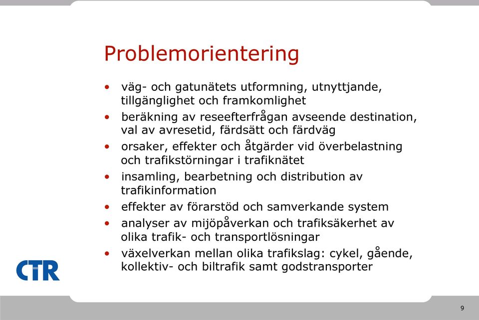 insamling, bearbetning och distribution av trafikinformation effekter av förarstöd och samverkande system analyser av mijöpåverkan och