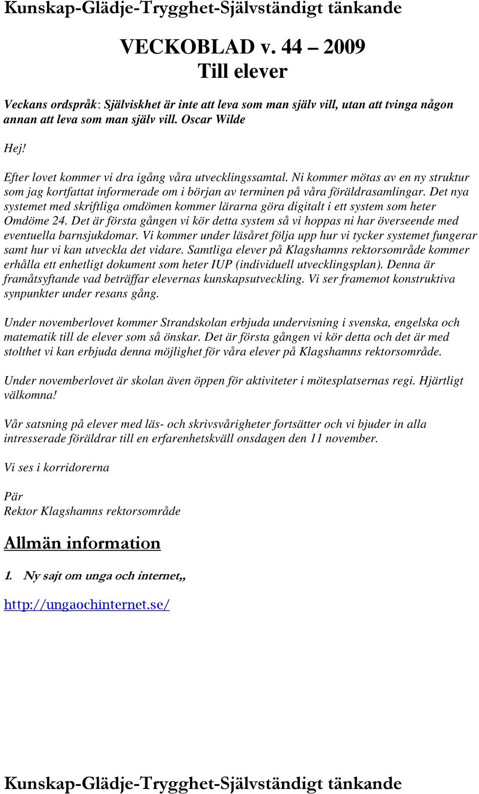 Det nya systemet med skriftliga omdömen kommer lärarna göra digitalt i ett system som heter Omdöme 24.