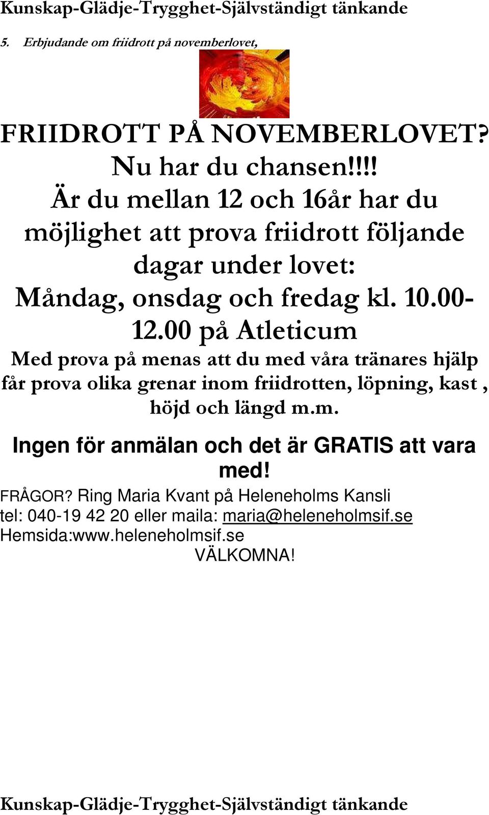 00 på Atleticum Med prova på menas att du med våra tränares hjälp får prova olika grenar inom friidrotten, löpning, kast, höjd och längd m.