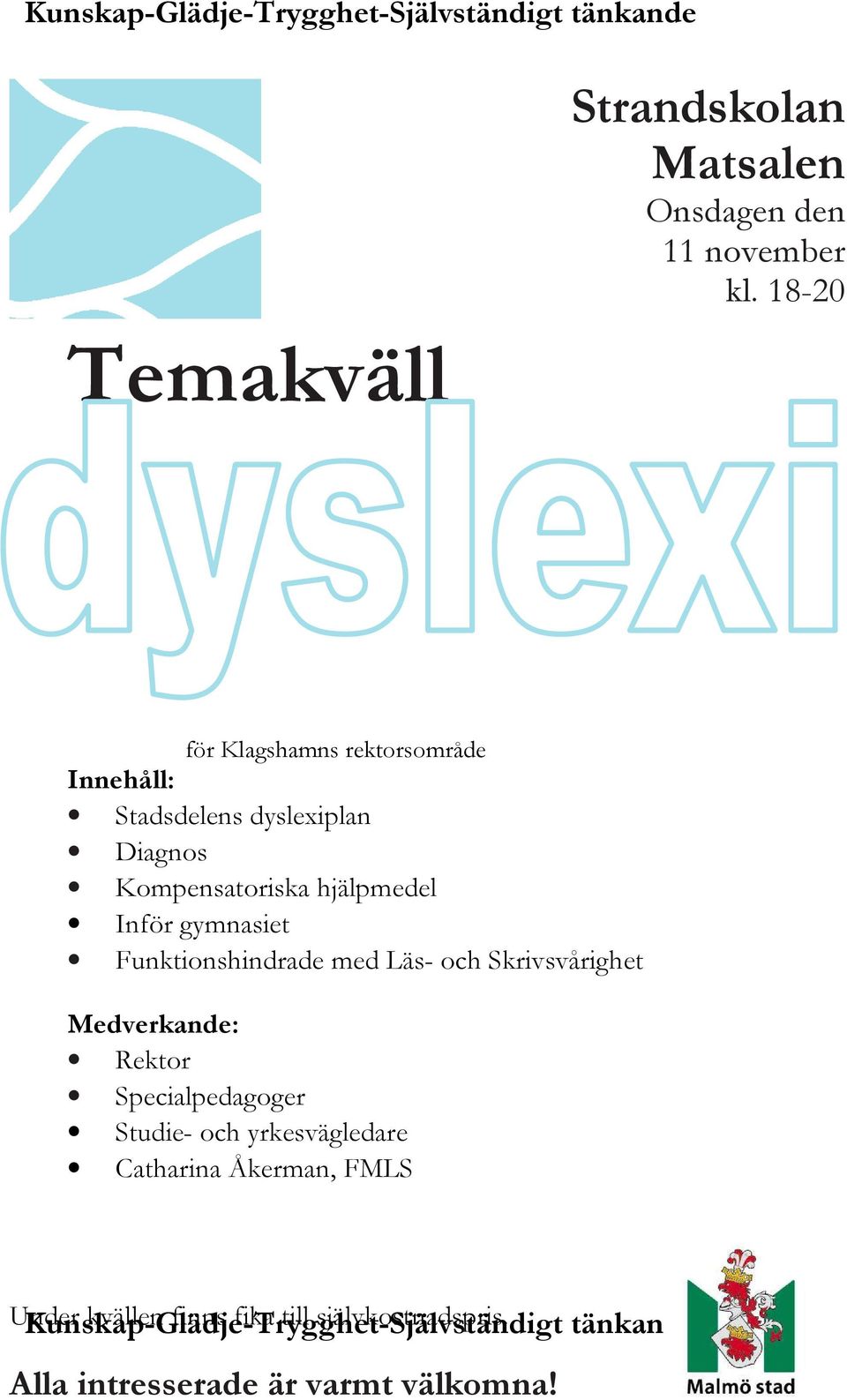 hjälpmedel Inför gymnasiet Funktionshindrade med Läs- och Skrivsvårighet Medverkande: Rektor