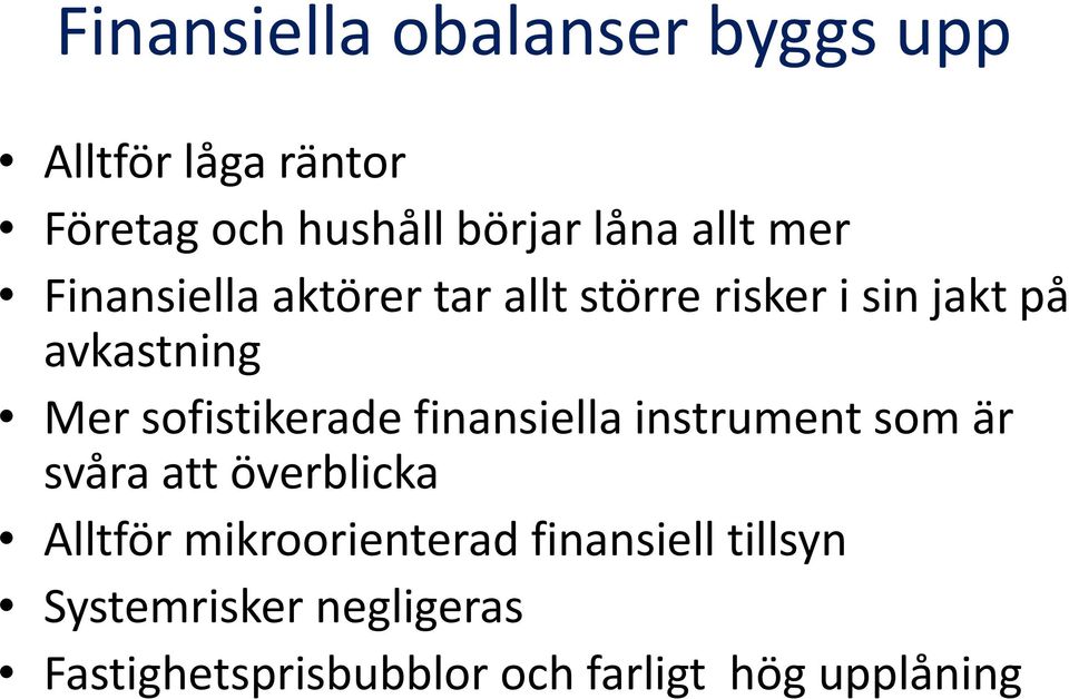 sofistikerade finansiella instrument som är svåra att överblicka Alltför